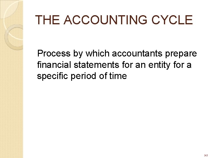 THE ACCOUNTING CYCLE Process by which accountants prepare financial statements for an entity for