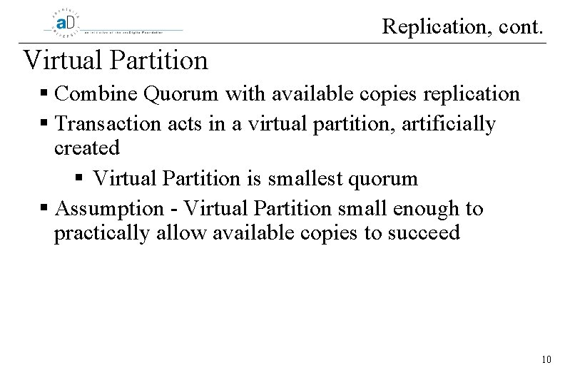 Replication, cont. Virtual Partition § Combine Quorum with available copies replication § Transaction acts