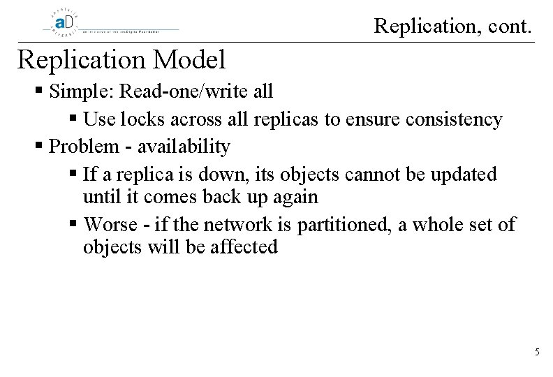 Replication, cont. Replication Model § Simple: Read-one/write all § Use locks across all replicas