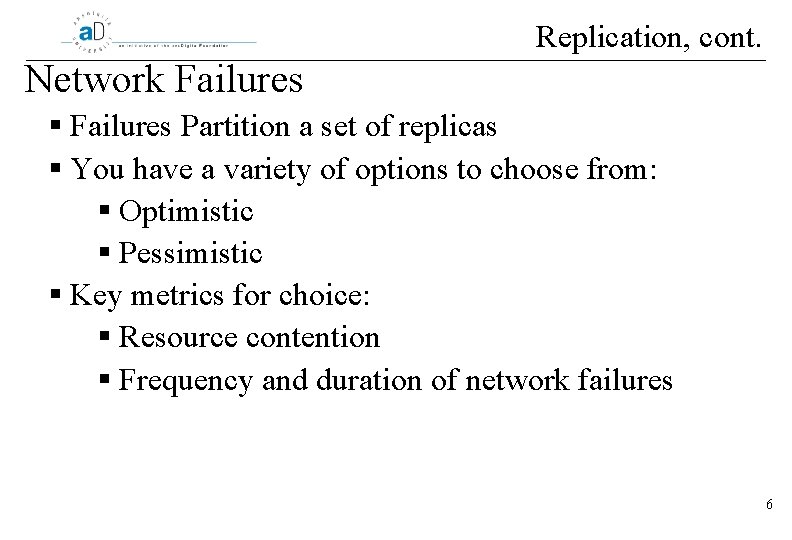 Replication, cont. Network Failures § Failures Partition a set of replicas § You have