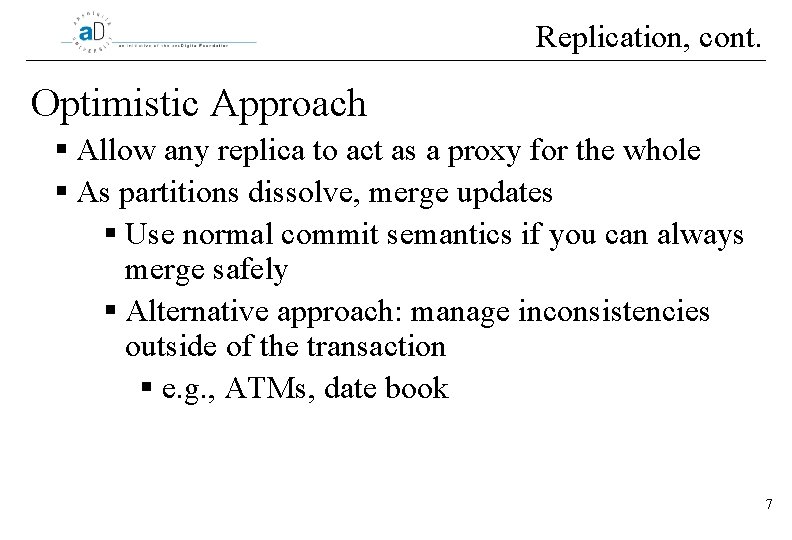 Replication, cont. Optimistic Approach § Allow any replica to act as a proxy for