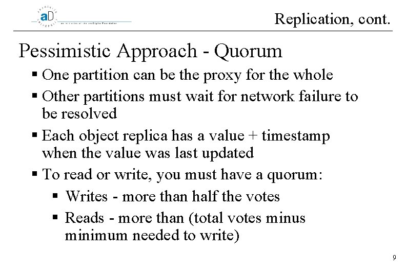 Replication, cont. Pessimistic Approach - Quorum § One partition can be the proxy for