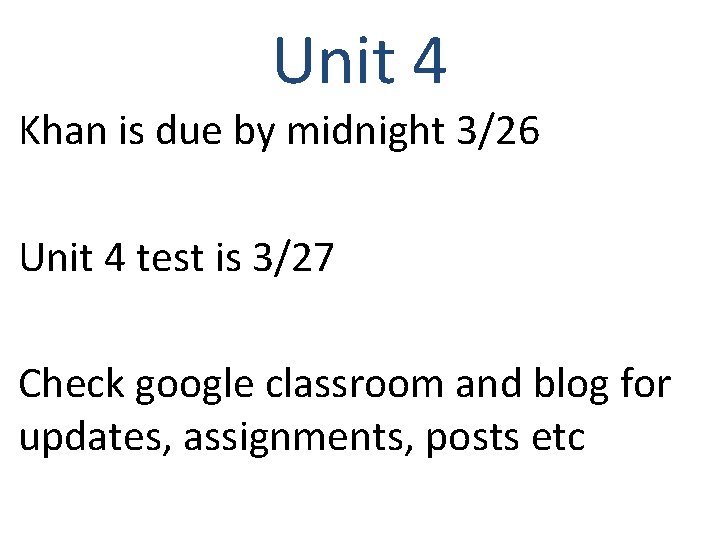 Unit 4 Khan is due by midnight 3/26 Unit 4 test is 3/27 Check