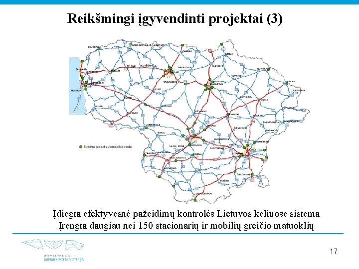 Reikšmingi įgyvendinti projektai (3) Įdiegta efektyvesnė pažeidimų kontrolės Lietuvos keliuose sistema Įrengta daugiau nei