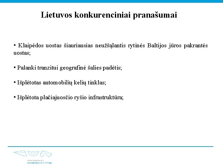 Lietuvos konkurenciniai pranašumai • Klaipėdos uostas šiauriausias neužšąlantis rytinės Baltijos jūros pakrantės uostas; •