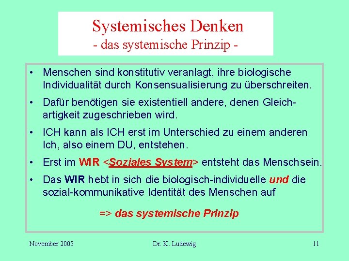 Systemisches Denken - das systemische Prinzip • Menschen sind konstitutiv veranlagt, ihre biologische Individualität