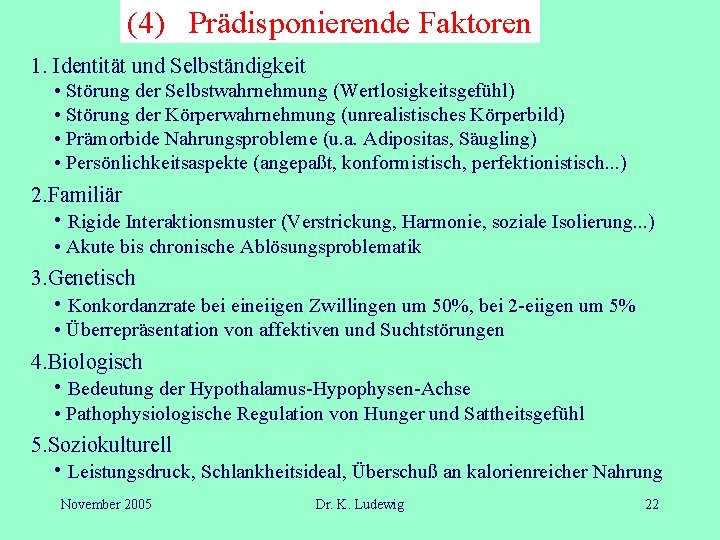 (4) Prädisponierende Faktoren 1. Identität und Selbständigkeit • Störung der Selbstwahrnehmung (Wertlosigkeitsgefühl) • Störung