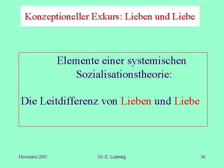 Konzeptioneller Exkurs: Lieben und Liebe Elemente einer systemischen Sozialisationstheorie: Die Leitdifferenz von Lieben und