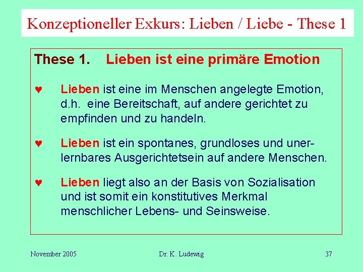 Konzeptioneller Exkurs: Lieben / Liebe - These 1. Lieben ist eine primäre Emotion ©