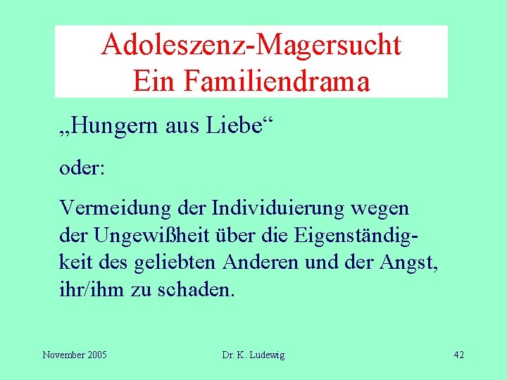 Adoleszenz-Magersucht Ein Familiendrama „Hungern aus Liebe“ oder: Vermeidung der Individuierung wegen der Ungewißheit über