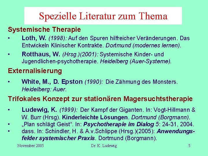 Spezielle Literatur zum Thema Systemische Therapie • Loth, W. (1998): Auf den Spuren hilfreicher