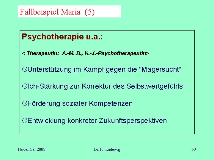Fallbeispiel Maria (5) Psychotherapie u. a. : < Therapeutin: A. -M. B. , K.
