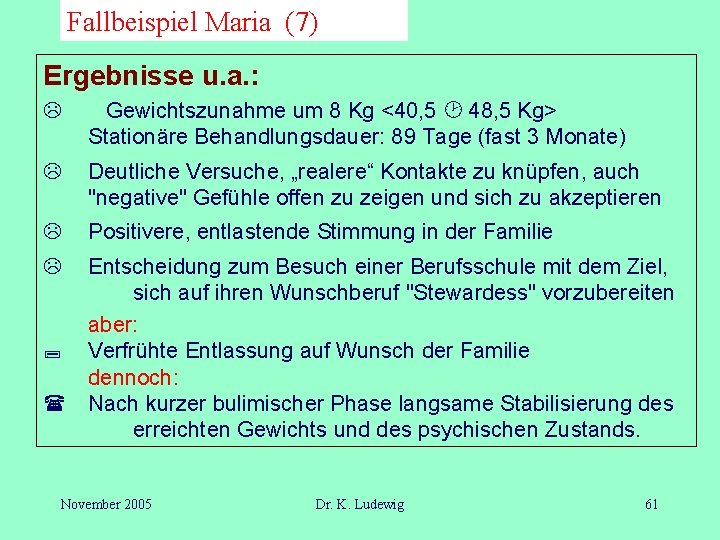 Fallbeispiel Maria (7) Ergebnisse u. a. : L Gewichtszunahme um 8 Kg <40, 5