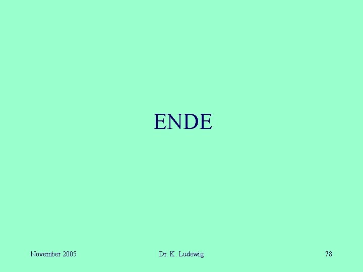 ENDE November 2005 Dr. K. Ludewig 78 