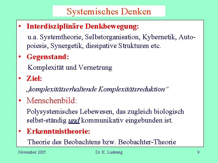 Systemisches Denken • Interdisziplinäre Denkbewegung: u. a. Systemtheorie, Selbstorganisation, Kybernetik, Autopoiesis, Synergetik, dissipative Strukturen