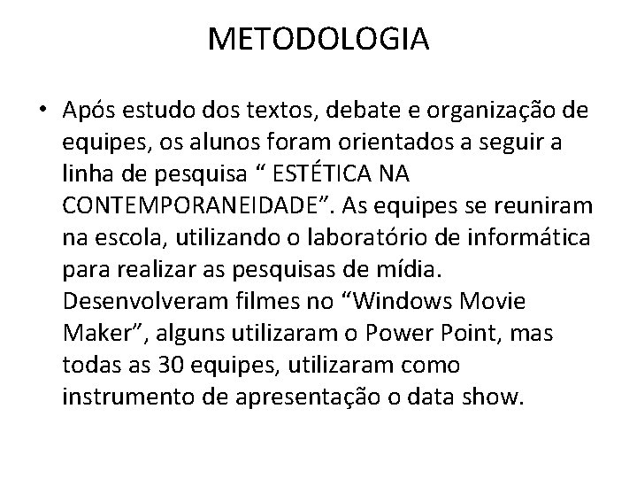 METODOLOGIA • Após estudo dos textos, debate e organização de equipes, os alunos foram