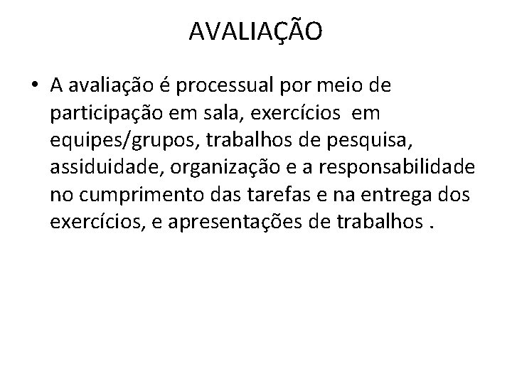 AVALIAÇÃO • A avaliação é processual por meio de participação em sala, exercícios em