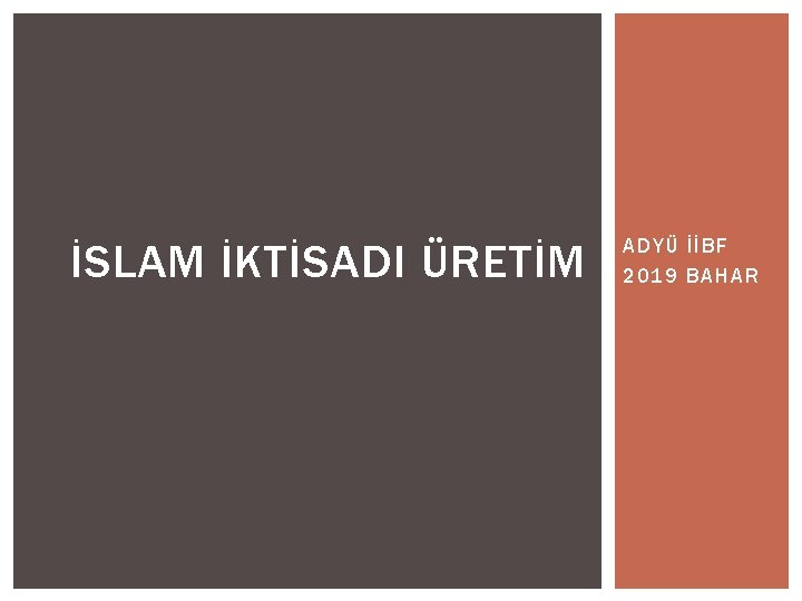 İSLAM İKTİSADI ÜRETİM ADYÜ İİBF 2019 BAHAR 