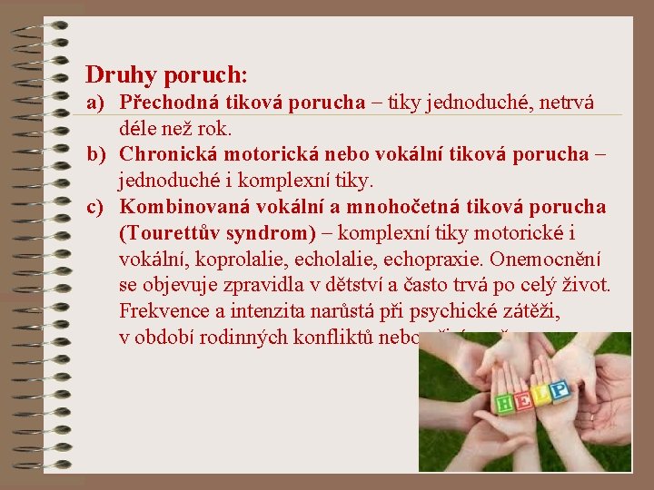 Druhy poruch: a) Přechodná tiková porucha – tiky jednoduché, netrvá déle než rok. b)