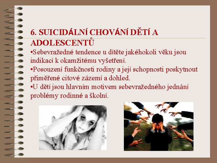 6. SUICIDÁLNÍ CHOVÁNÍ DĚTÍ A ADOLESCENTŮ • Sebevražedné tendence u dítěte jakéhokoli věku jsou 6. SUICIDÁLNÍ CHOVÁNÍ DĚTÍ A ADOLESCENTŮ • Sebevražedné tendence u dítěte jakéhokoli věku jsou