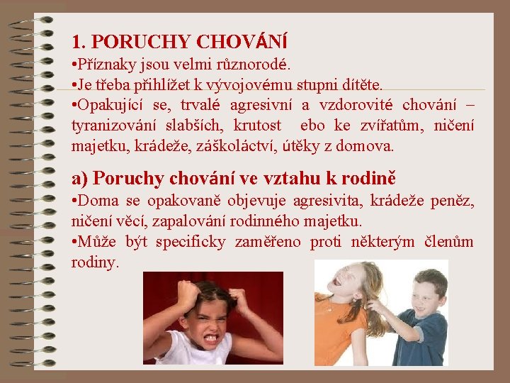 1. PORUCHY CHOVÁNÍ • Příznaky jsou velmi různorodé. • Je třeba přihlížet k vývojovému