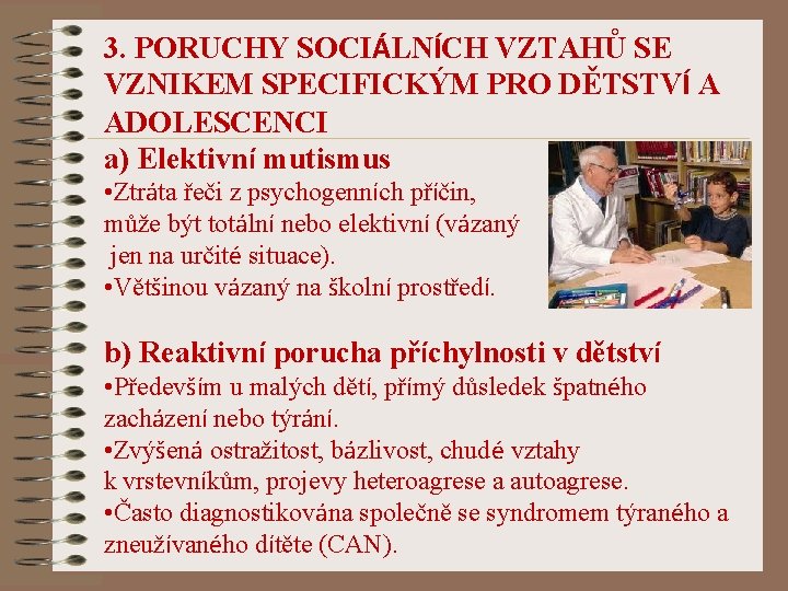 3. PORUCHY SOCIÁLNÍCH VZTAHŮ SE VZNIKEM SPECIFICKÝM PRO DĚTSTVÍ A ADOLESCENCI a) Elektivní mutismus