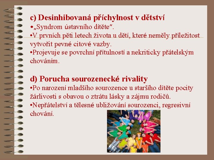 c) Desinhibovaná příchylnost v dětství • „Syndrom ústavního dítěte“. • V prvních pěti letech