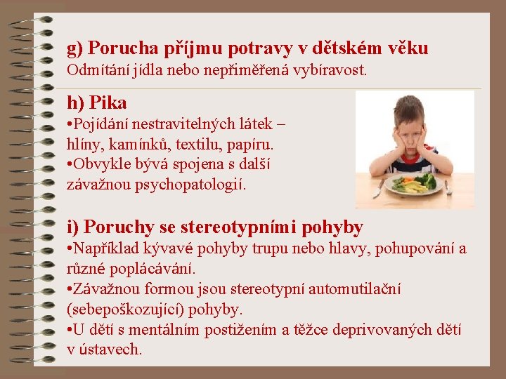 g) Porucha příjmu potravy v dětském věku Odmítání jídla nebo nepřiměřená vybíravost. h) Pika