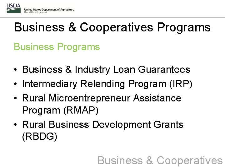 Business & Cooperatives Programs Business Programs • Business & Industry Loan Guarantees • Intermediary