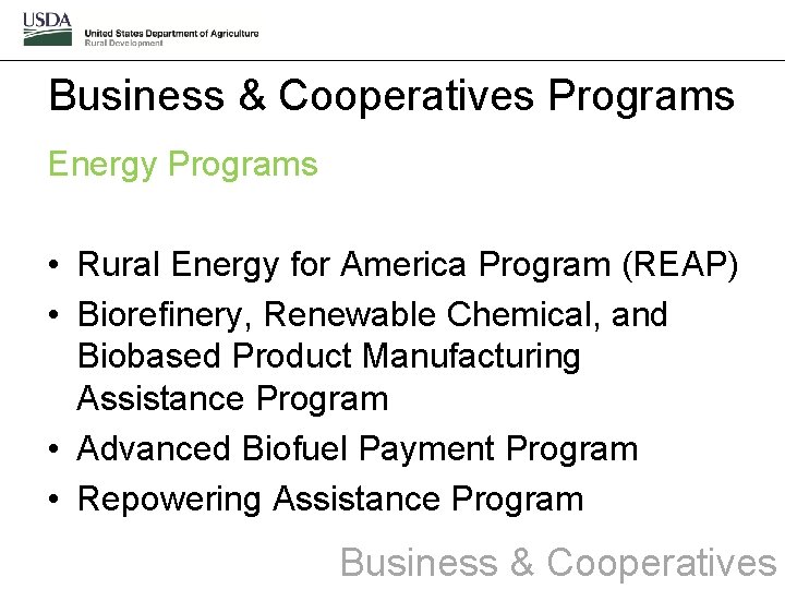 Business & Cooperatives Programs Energy Programs • Rural Energy for America Program (REAP) •