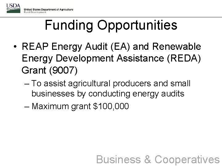 Funding Opportunities • REAP Energy Audit (EA) and Renewable Energy Development Assistance (REDA) Grant