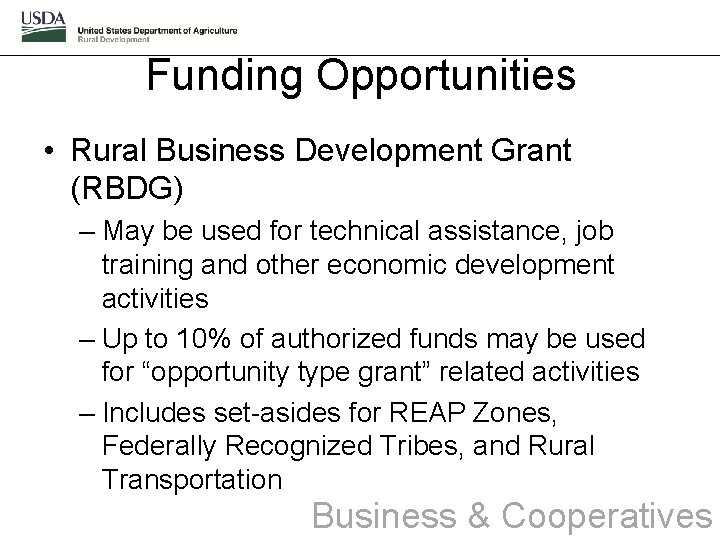 Funding Opportunities • Rural Business Development Grant (RBDG) – May be used for technical