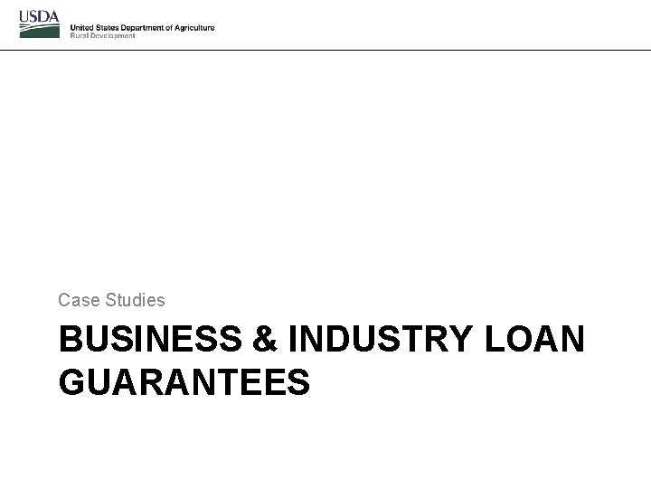 Case Studies BUSINESS & INDUSTRY LOAN GUARANTEES 