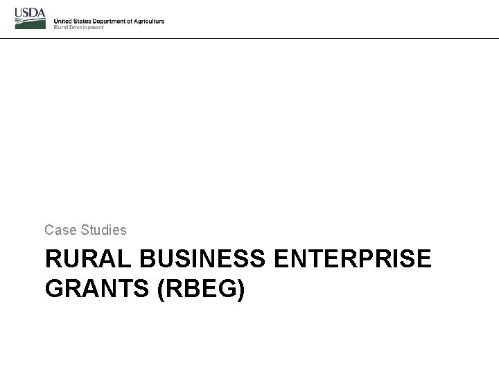 Case Studies RURAL BUSINESS ENTERPRISE GRANTS (RBEG) 