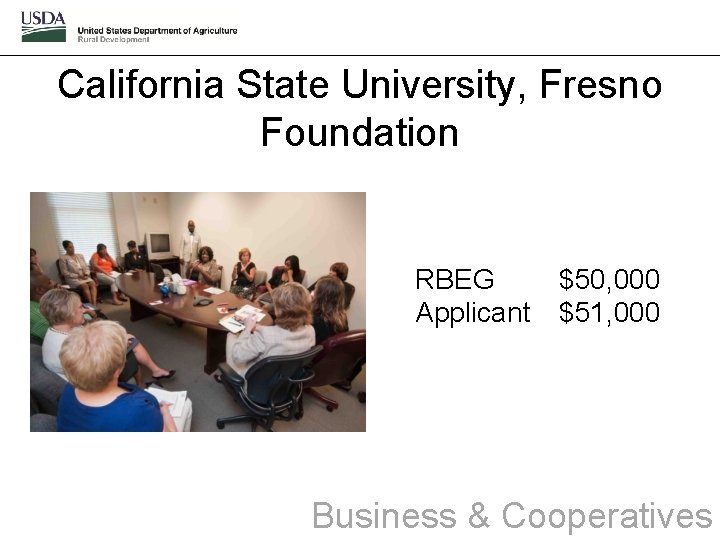 California State University, Fresno Foundation RBEG Applicant $50, 000 $51, 000 Business & Cooperatives