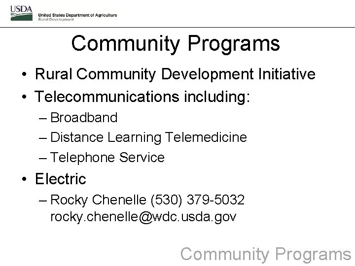 Community Programs • Rural Community Development Initiative • Telecommunications including: – Broadband – Distance