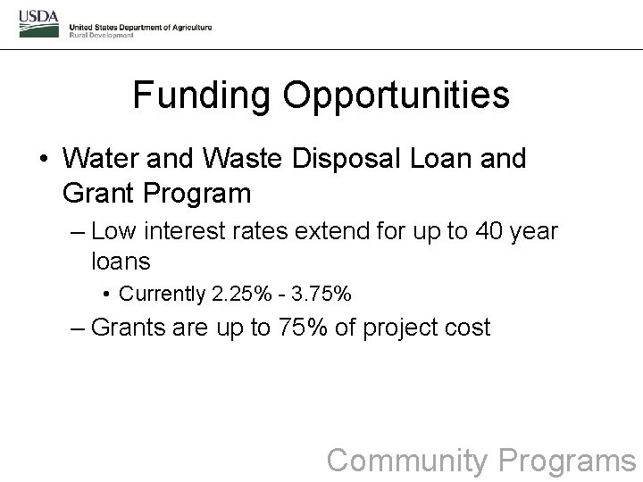 Funding Opportunities • Water and Waste Disposal Loan and Grant Program – Low interest