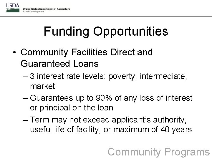 Funding Opportunities • Community Facilities Direct and Guaranteed Loans – 3 interest rate levels: