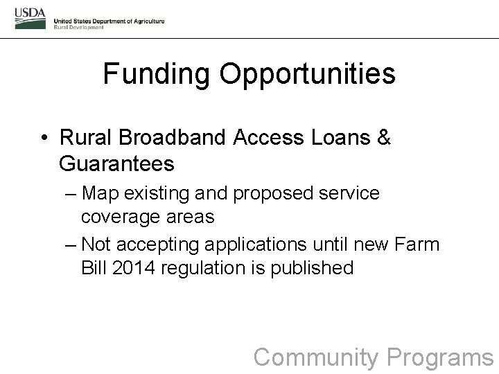 Funding Opportunities • Rural Broadband Access Loans & Guarantees – Map existing and proposed