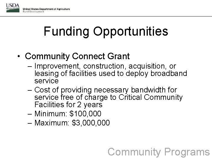 Funding Opportunities • Community Connect Grant – Improvement, construction, acquisition, or leasing of facilities