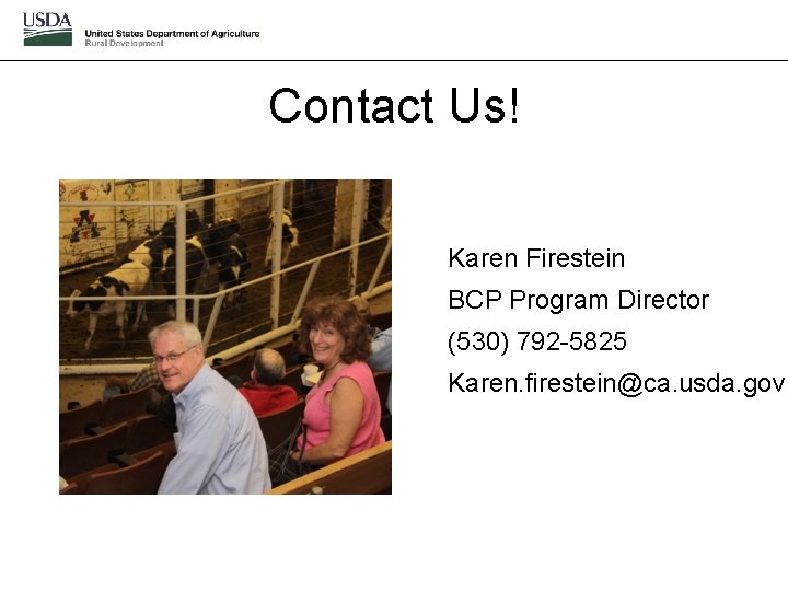 Contact Us! Karen Firestein BCP Program Director (530) 792 -5825 Karen. firestein@ca. usda. gov