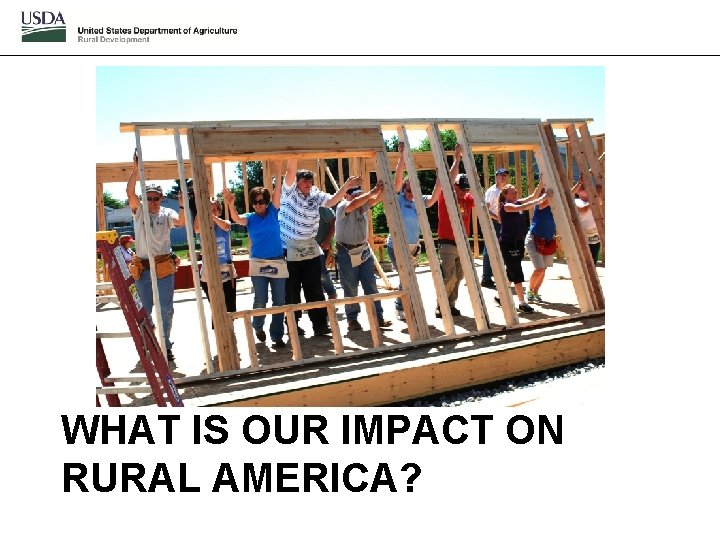 WHAT IS OUR IMPACT ON RURAL AMERICA? 