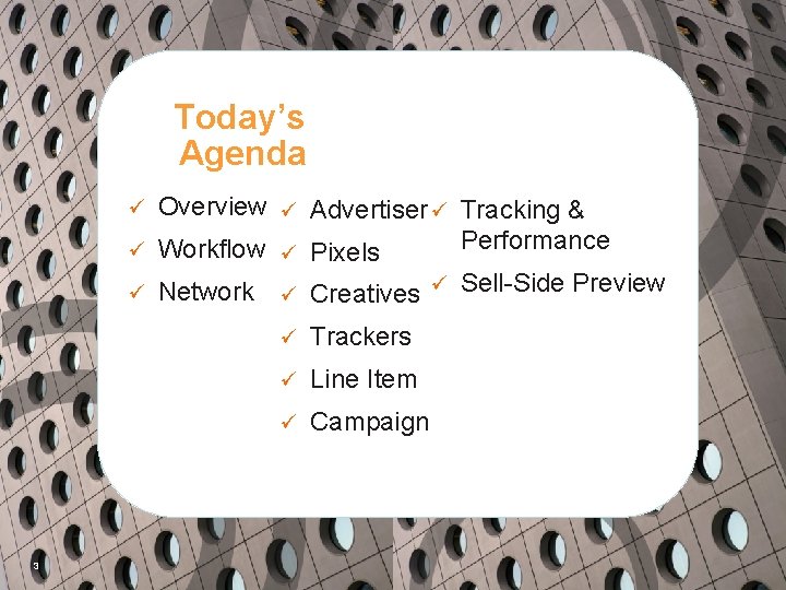 Today’s Agenda Overview ü Advertiser ü Tracking & Performance ü Workflow ü Pixels ü