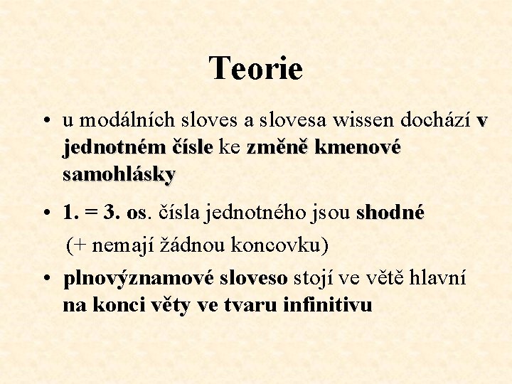 Teorie • u modálních sloves a slovesa wissen dochází v jednotném čísle ke změně