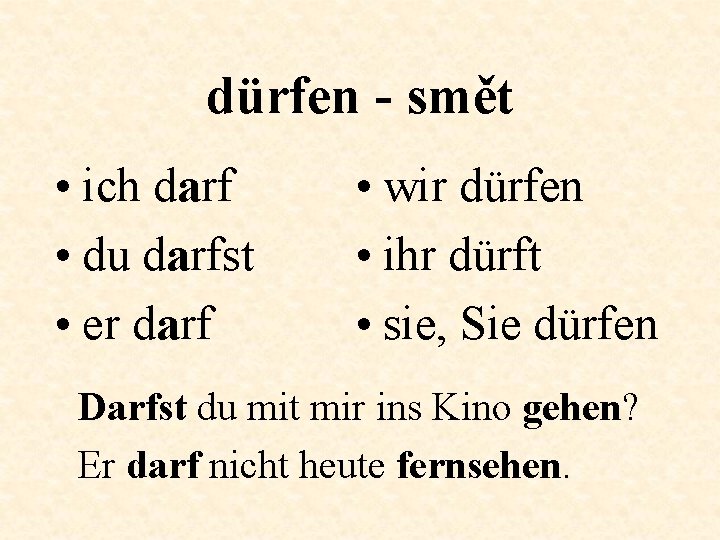 dürfen - smět • ich darf • du darfst • er darf • wir