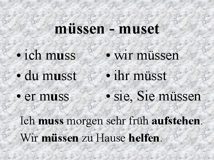 müssen - muset • ich muss • du musst • er muss • wir