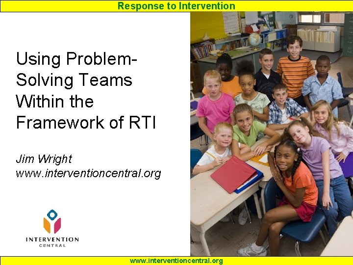 Response to Intervention Using Problem. Solving Teams Within the Framework of RTI Jim Wright