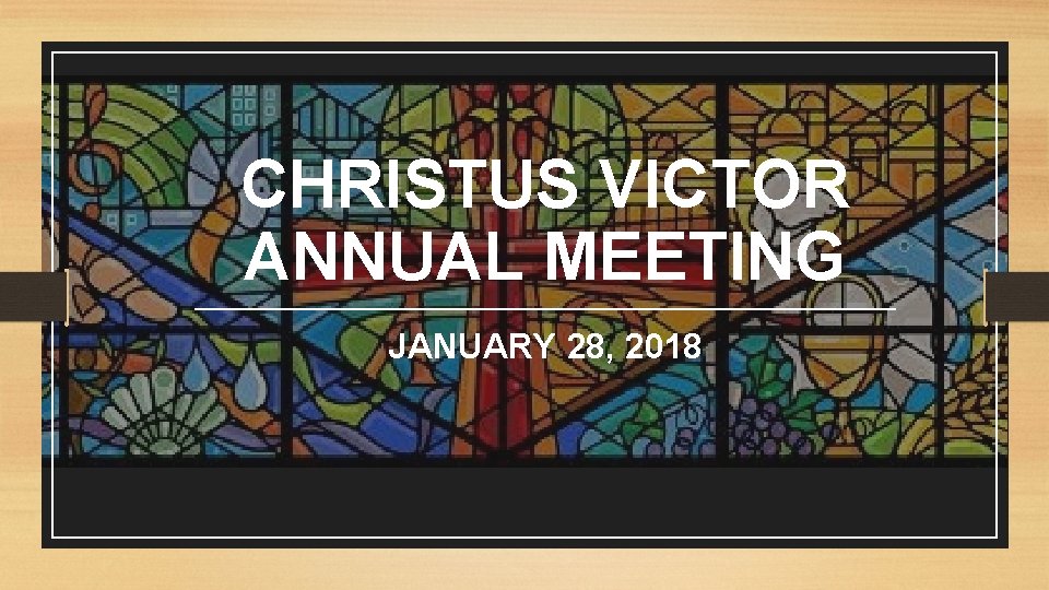 CHRISTUS VICTOR ANNUAL MEETING JANUARY 28, 2018 