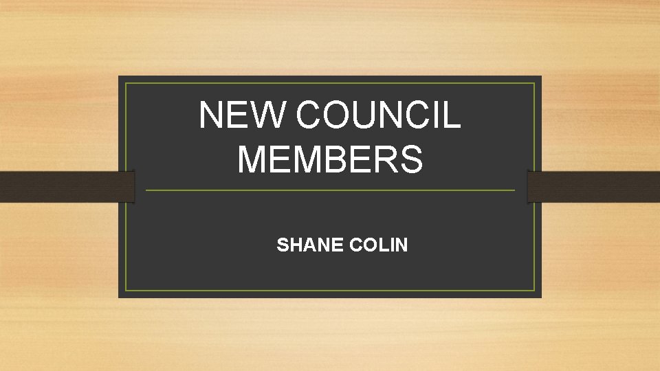 NEW COUNCIL MEMBERS SHANE COLIN 