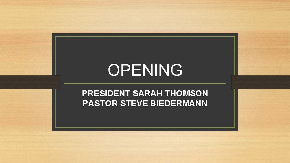 OPENING PRESIDENT SARAH THOMSON PASTOR STEVE BIEDERMANN 